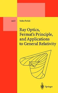 Ray Optics, Fermat's Principle, and Applications to General Relativity
