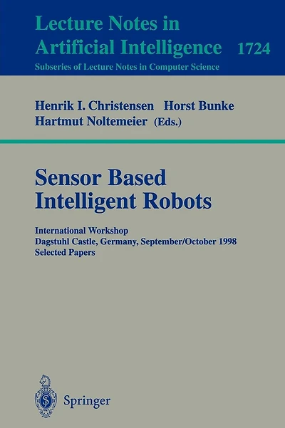 Sensor Based Intelligent Robots: International Workshop Dagstuhl Castle, Germany, September 28 - October 2, 1998 Selected Papers