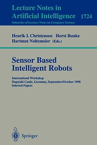 Sensor Based Intelligent Robots: International Workshop Dagstuhl Castle, Germany, September 28 - October 2, 1998 Selected Papers