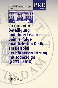 Beteiligung und Unterlassen beim erfolgsqualifizierten Delikt am Beispiel der Kï¿½rperverletzung mit Todesfolge (ï¿½ 2271 StGB)