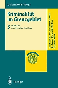 Kriminalitï¿½t im Grenzgebiet: Band 3: Auslï¿½nder vor deutschen Gerichten