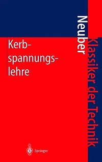 Kerbspannungslehre: Theorie der Spannungskonzentration Genaue Berechnung der Festigkeit