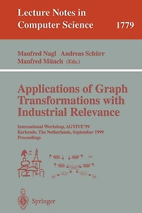 Applications of Graph Transformations with Industrial Relevance: International Workshop, AGTIVE'99 Kerkrade, The Netherlands, September 1-3, 1999 Proceedings