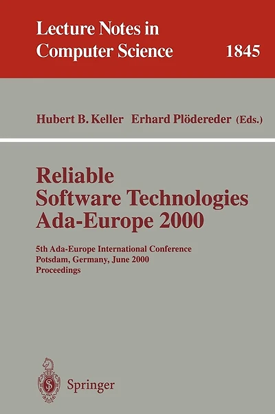 Reliable Software Technologies Ada-Europe 2000: 5th Ada-Europe International Conference Potsdam, Germany, June 26-30, 2000, Proceedings