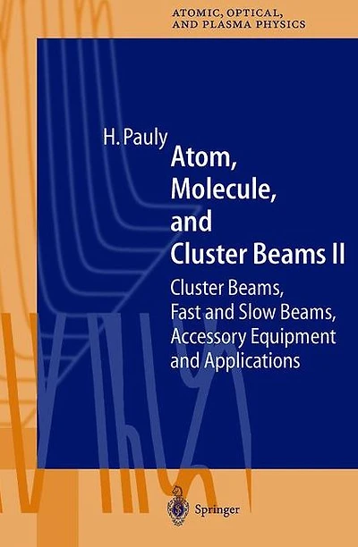Atom, Molecule, and Cluster Beams II: Beams, Fast Slow Accessory Equipment Applications