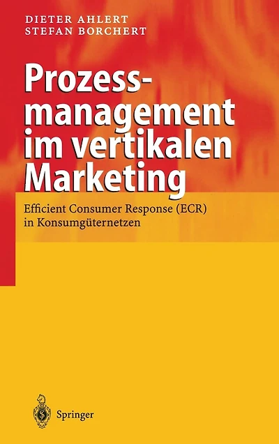 Prozessmanagement im vertikalen Marketing: Efficient Consumer Response (ECR) in Konsumguternetzen