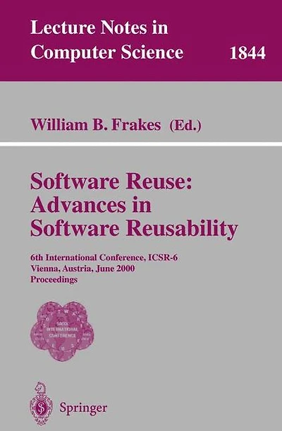 Software Reuse: Advances in Software Reusability: 6th International Conference, ICSR-6 Vienna, Austria, June 27-29, 2000 Proceedings