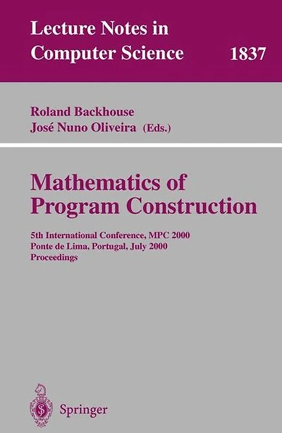 Mathematics of Program Construction: 5th International Conference, MPC 2000 Ponte de Lima, Portugal, July 3-5, 2000 Proceedings