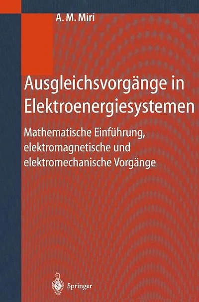 Ausgleichsvorgänge Elektroenergiesystemen: Mathematische Einführung, elektromagnetische und elektromechanische Vorgänge