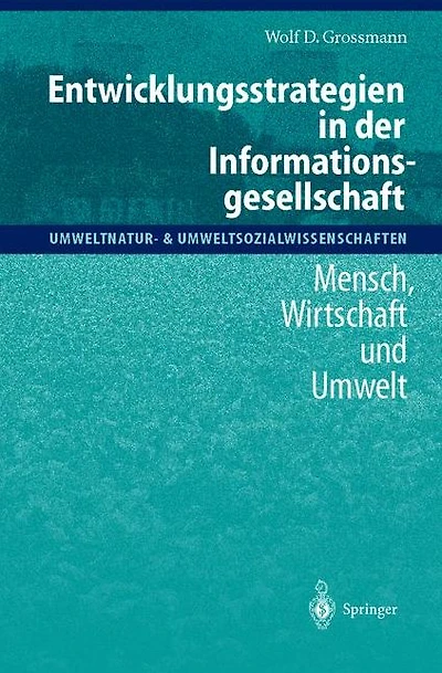 Entwicklungsstrategien der Informationsgesellschaft: Mensch, Wirtschaft und Umwelt