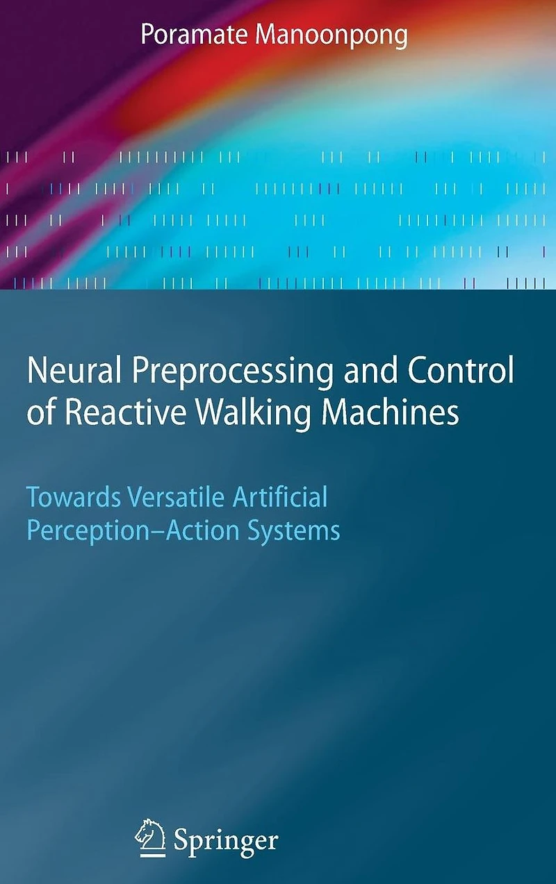 Neural Preprocessing and Control of Reactive Walking Machines: Towards Versatile Artificial Perception-Action Systems