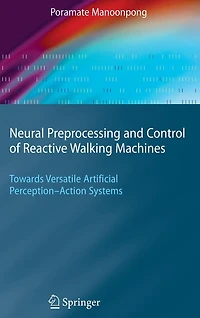 Neural Preprocessing and Control of Reactive Walking Machines: Towards Versatile Artificial Perception-Action Systems