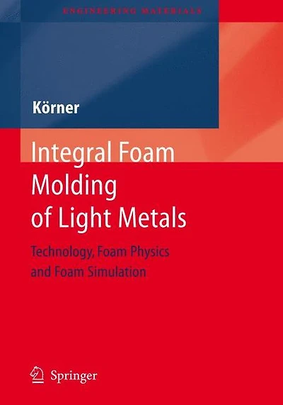 Integral Foam Molding of Light Metals: Technology, Physics and Simulation