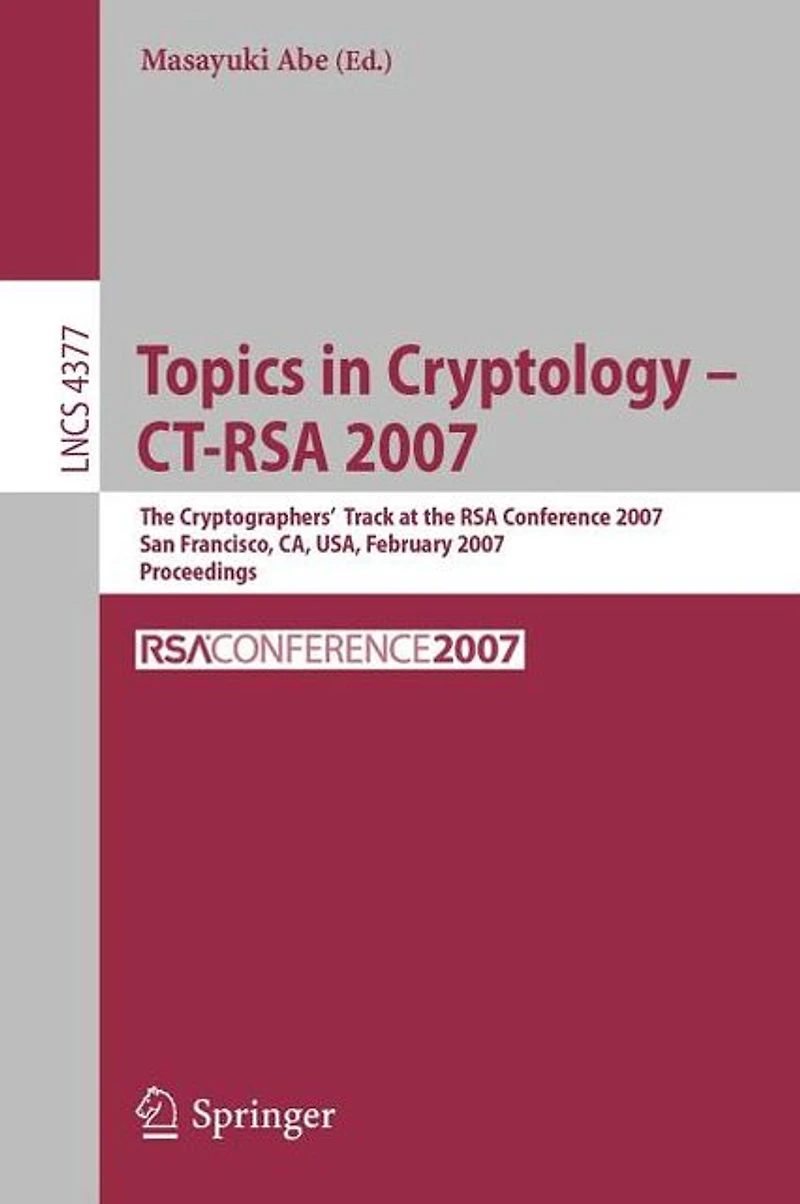Topics in Cryptology - CT-RSA 2007: The Cryptographers' Track at the RSA Conference 2007, San Fancisco, CA, USA, February 5-9, 2007, Proceedings