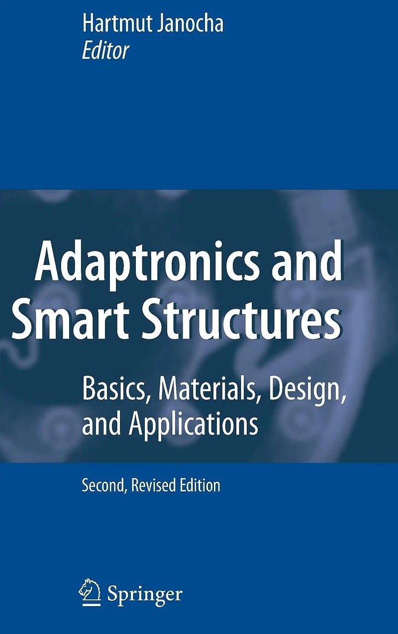 Adaptronics and Smart Structures: Basics, Materials, Design, Applications