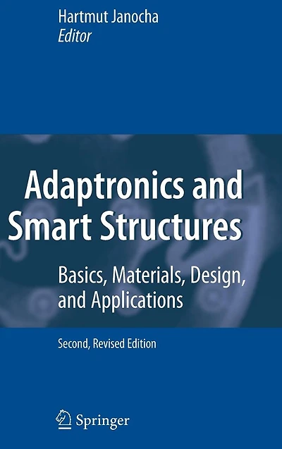 Adaptronics and Smart Structures: Basics, Materials, Design, Applications