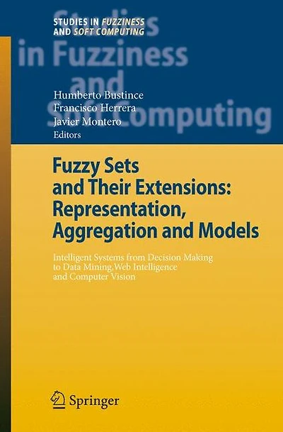 Fuzzy Sets and Their Extensions: Representation, Aggregation and Models: Intelligent Systems from Decision Making to Data Mining