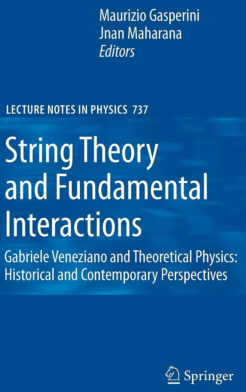 String Theory and Fundamental Interactions: Gabriele Veneziano Theoretical Physics: Historical Contemporary Perspectives