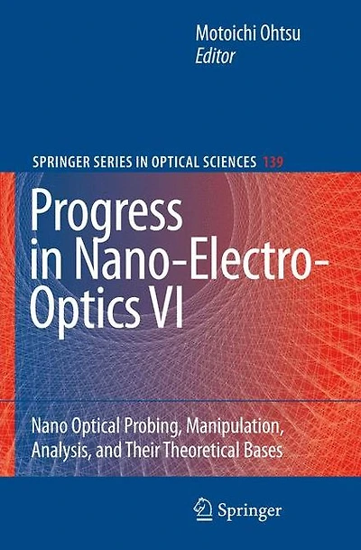 Progress Nano-Electro-Optics VI: Nano-Optical Probing, Manipulation, Analysis, and Their Theoretical Bases