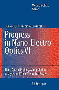 Progress Nano-Electro-Optics VI: Nano-Optical Probing, Manipulation, Analysis, and Their Theoretical Bases