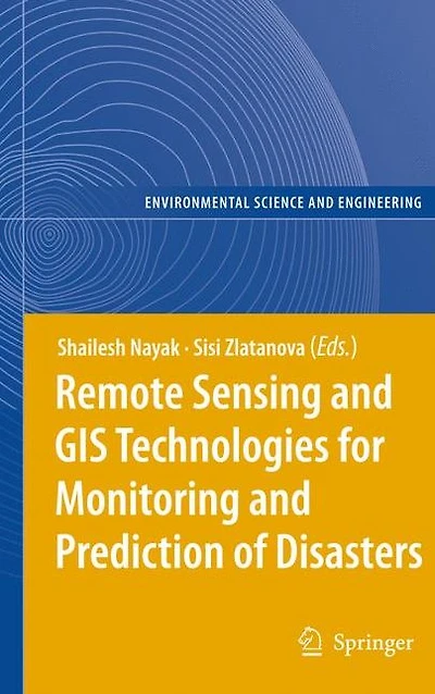 Remote Sensing and GIS Technologies for Monitoring Prediction of Disasters