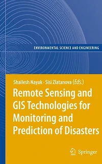 Remote Sensing and GIS Technologies for Monitoring Prediction of Disasters