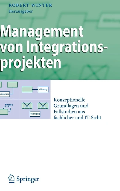 Management von Integrationsprojekten: Konzeptionelle Grundlagen und Fallstudien aus fachlicher IT-Sicht
