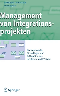 Management von Integrationsprojekten: Konzeptionelle Grundlagen und Fallstudien aus fachlicher IT-Sicht