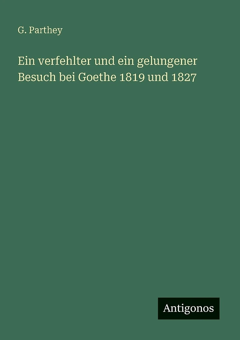 ein verfehlter und gelungener Besuch bei Goethe 1819 1827