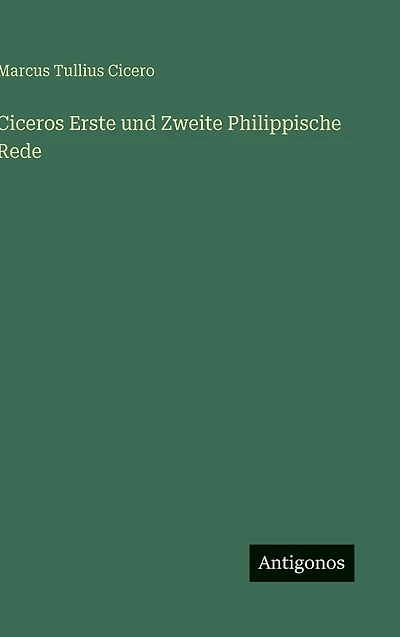 Ciceros Erste und Zweite Philippische Rede