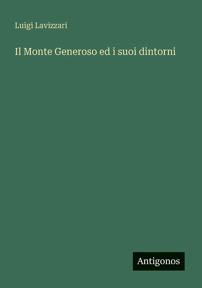 IL Monte Generoso ed I Suoi Dintorni (Classic Reprint)