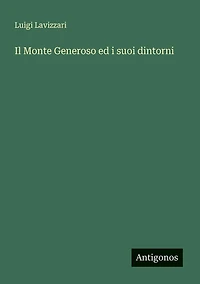 IL Monte Generoso ed I Suoi Dintorni (Classic Reprint)