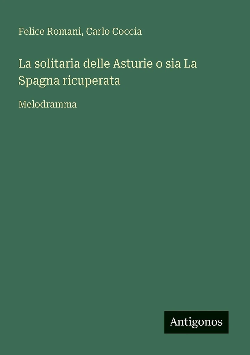 la Solitaria Delle Asturie o Sia Spagna Ricuperata: Melodramma (Classic Reprint)
