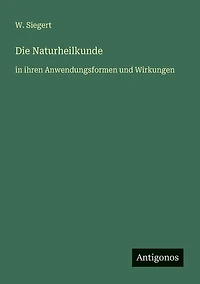 Die Naturheilkunde: ihren Anwendungsformen und Wirkungen