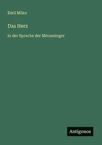 Das Herz: der Sprache Minnesinger