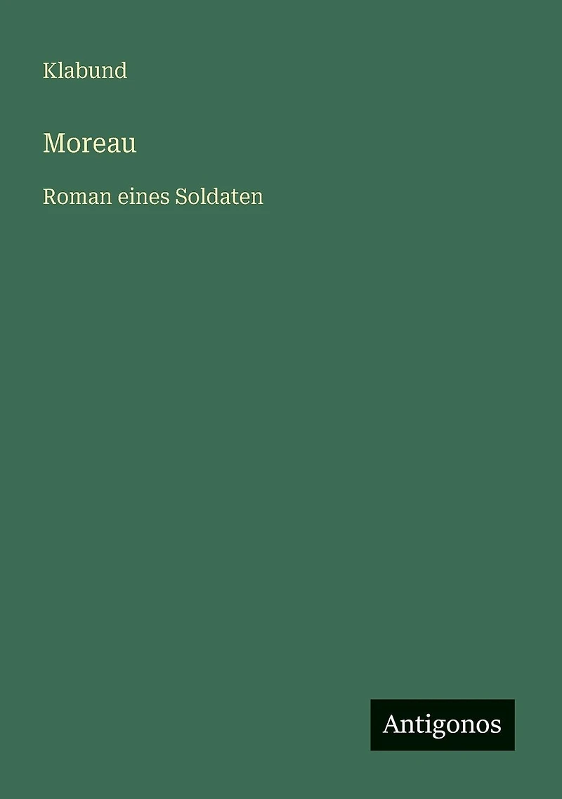 Moreau: Roman eines Soldaten