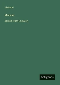 Moreau: Roman eines Soldaten