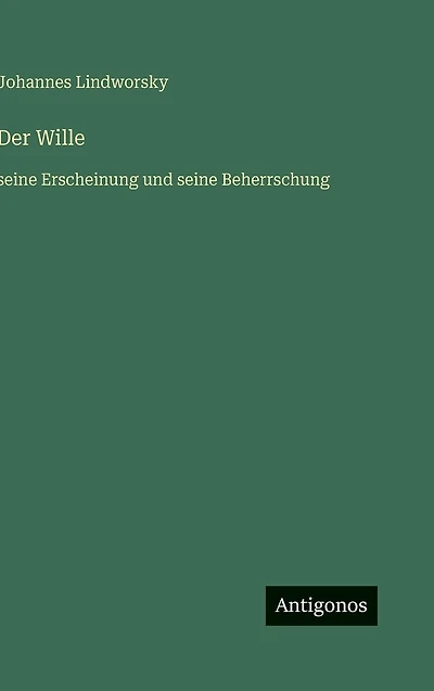 Der Wille: seine Erscheinung und Beherrschung