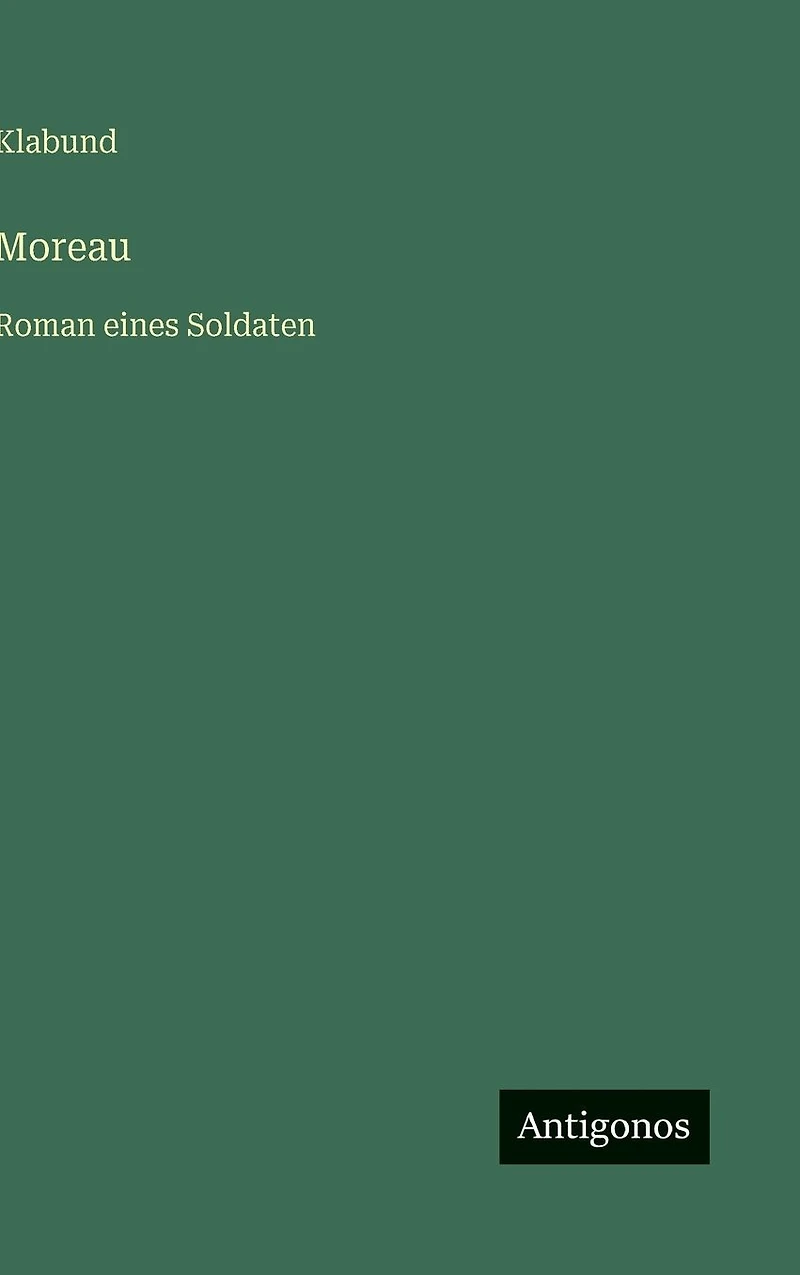 Moreau: Roman eines Soldaten