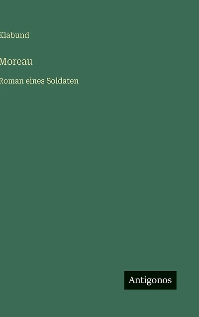 Moreau: Roman eines Soldaten