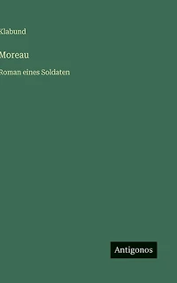 Moreau: Roman eines Soldaten