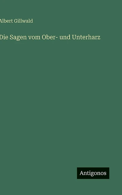 Die Sagen vom Ober- und Unterharz