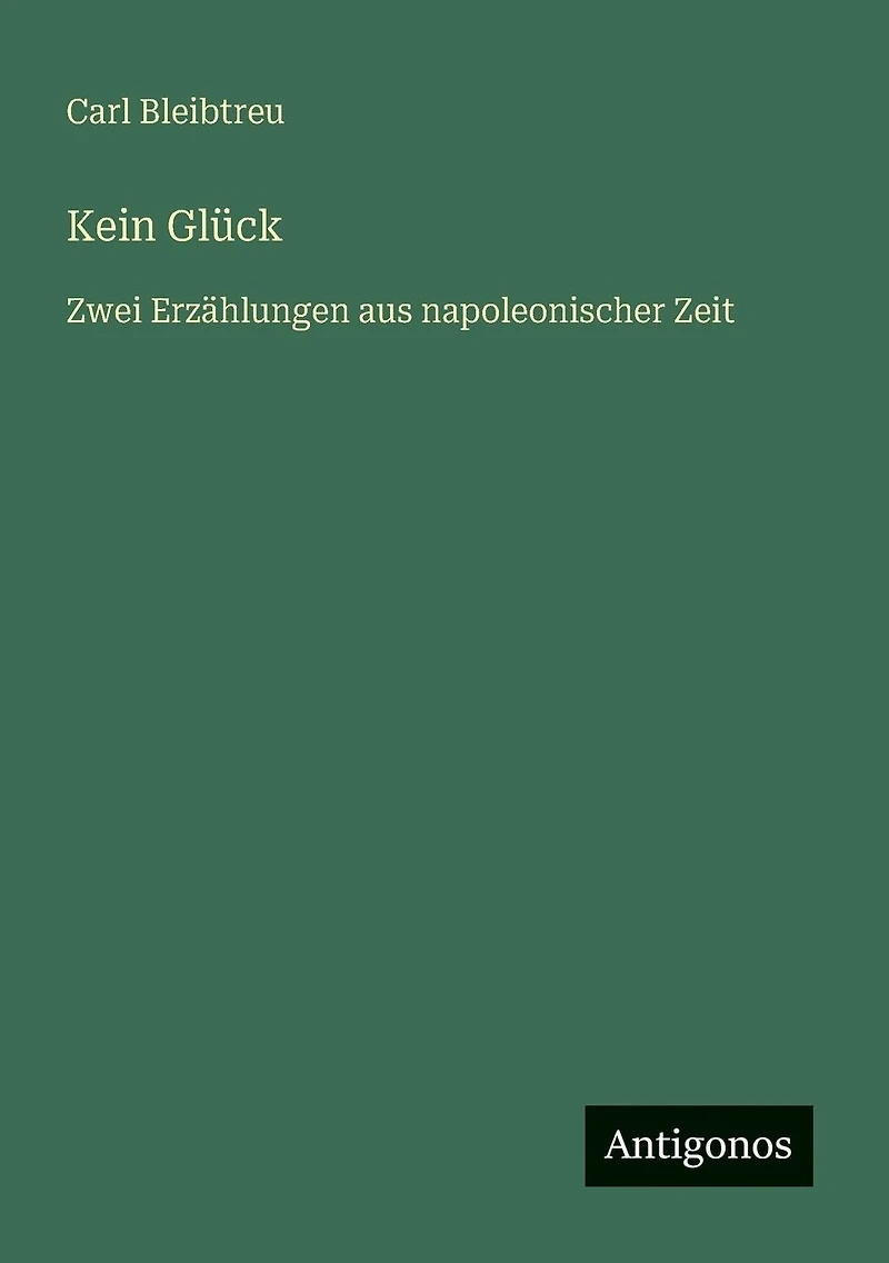 Kein Gl�ck: Zwei Erz�hlungen aus napoleonischer Zeit