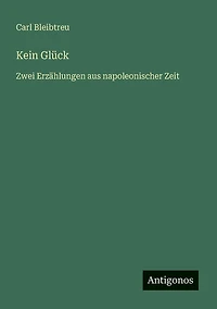 Kein GlÃ¯Â¿Â½ck: Zwei ErzÃ¯Â¿Â½hlungen aus napoleonischer Zeit