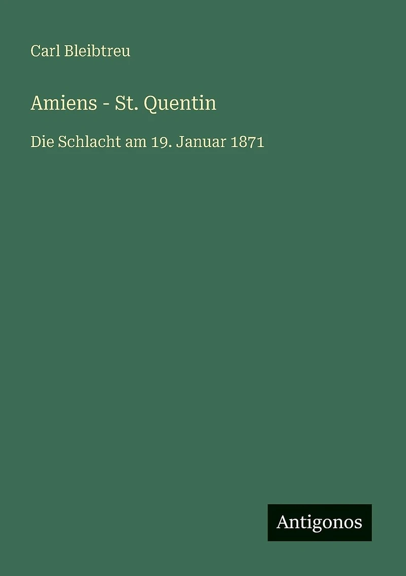 Amiens - St. Quentin: Die Schlacht am 19. Januar 1871