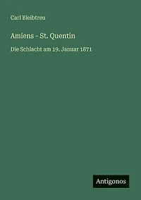 Amiens - St. Quentin: Die Schlacht am 19. Januar 1871