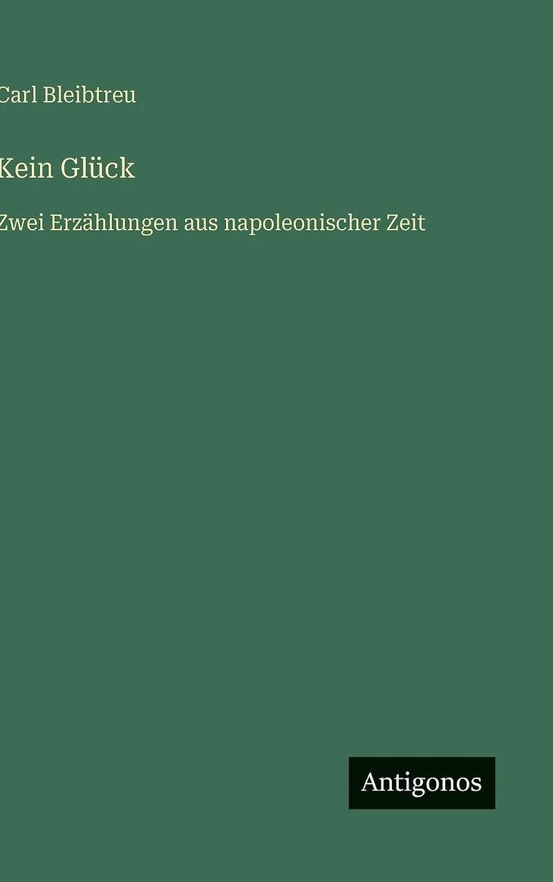 Kein Gl�ck: Zwei Erz�hlungen aus napoleonischer Zeit
