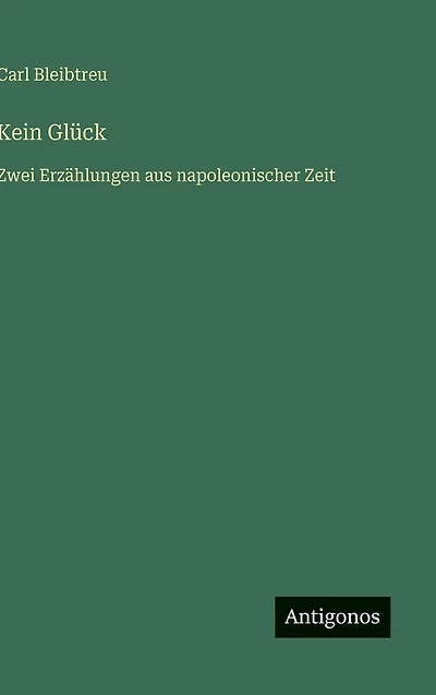 Kein Gl�ck: Zwei Erz�hlungen aus napoleonischer Zeit