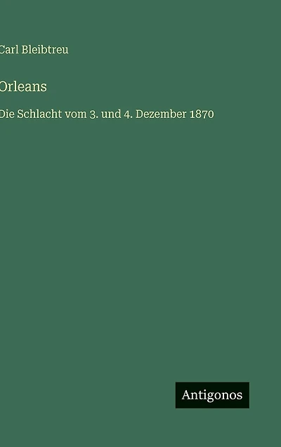 Orleans: Die Schlacht vom 3. und 4. Dezember 1870