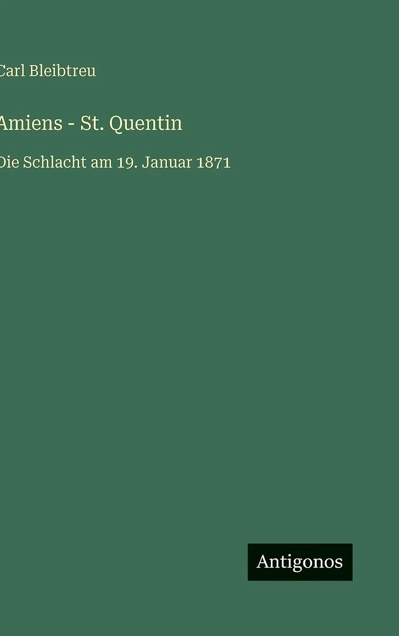 Amiens - St. Quentin: Die Schlacht am 19. Januar 1871